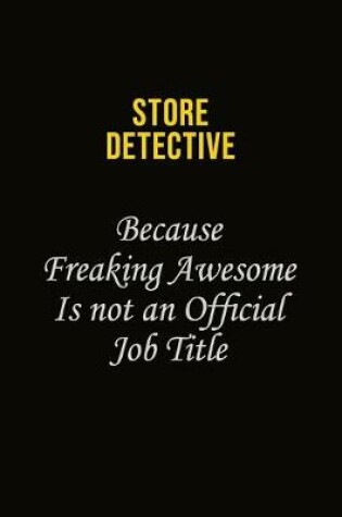 Cover of Store Detective Because Freaking Awesome Is Not An Official Job Title