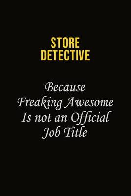 Book cover for Store Detective Because Freaking Awesome Is Not An Official Job Title