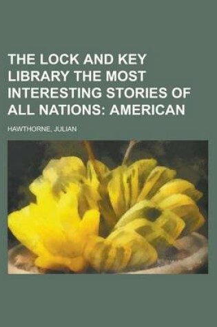 Cover of The Lock and Key Library the Most Interesting Stories of All Nations; American