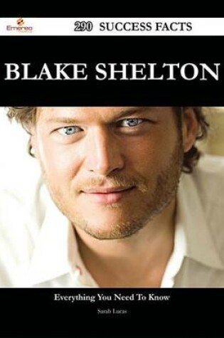 Cover of Blake Shelton 290 Success Facts - Everything You Need to Know about Blake Shelton
