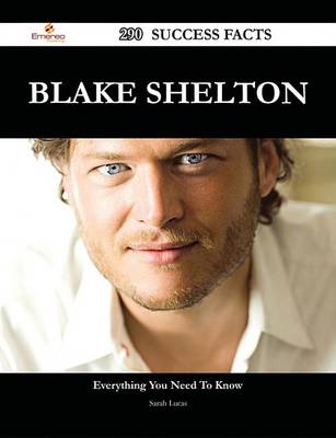 Book cover for Blake Shelton 290 Success Facts - Everything You Need to Know about Blake Shelton