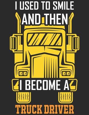 Book cover for I Used to Smile And Then I Become A Truck Driver