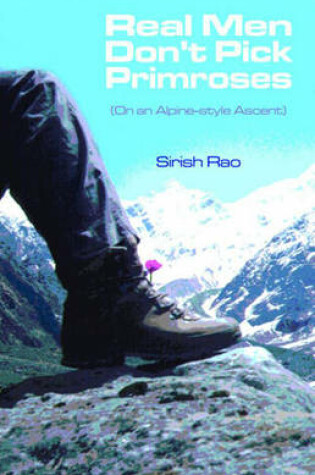 Cover of Real Men Don't Pick Primroses (on an Alpine-style Ascent)