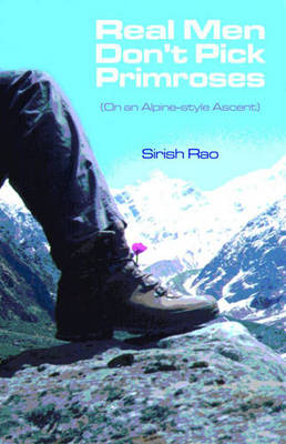 Book cover for Real Men Don't Pick Primroses (on an Alpine-style Ascent)