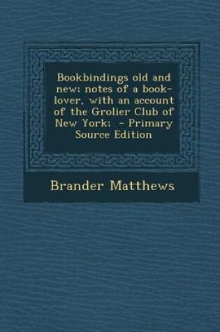 Cover of Bookbindings Old and New; Notes of a Book-Lover, with an Account of the Grolier Club of New York;