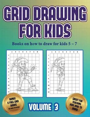 Cover of Books on how to draw for kids 5 - 7 (Grid drawing for kids - Volume 3)