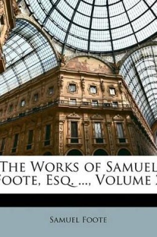 Cover of The Works of Samuel Foote, Esq. ..., Volume 2