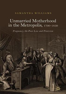 Book cover for Unmarried Motherhood in the Metropolis, 1700-1850