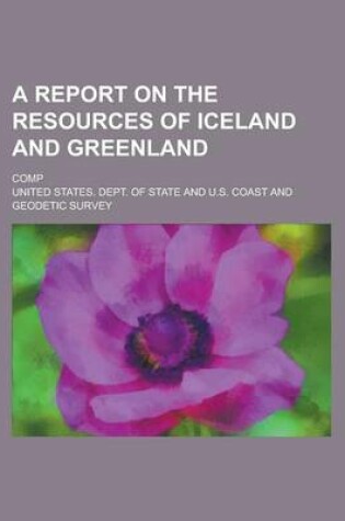 Cover of A Report on the Resources of Iceland and Greenland; Comp