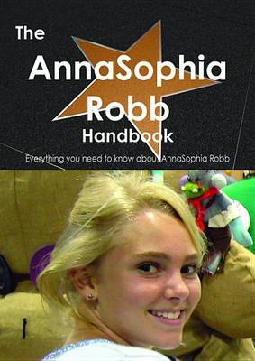 Book cover for The Annasophia Robb Handbook - Everything You Need to Know about Annasophia Robb