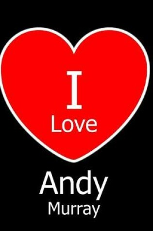 Cover of I Love Andy Murray