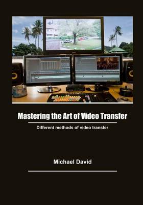 Book cover for Mastering the Art of Video Transfer