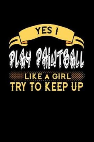 Cover of Yes I Play Paintball Like a Girl Try to Keep Up