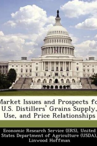 Cover of Market Issues and Prospects for U.S. Distillers' Grains Supply, Use, and Price Relationships