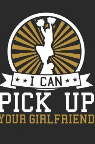 Cover of I Can Pick Up Your Girlfriend