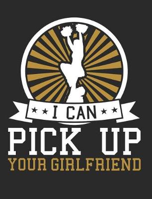 Book cover for I Can Pick Up Your Girlfriend