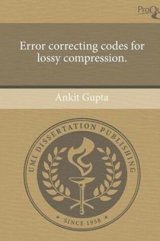 Cover of Error Correcting Codes for Lossy Compression.