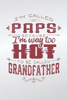 Book cover for I'm Called Paps Because I'm Way Too Hot To Be Called Grandfather