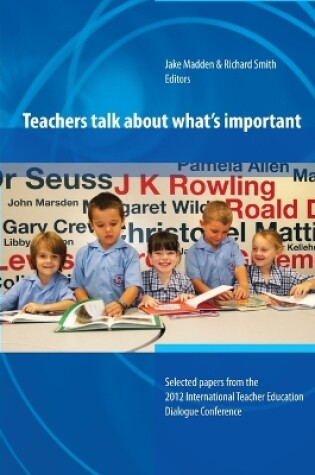 Cover of Teachers Talk About What's Important:Papers from 2012 International Teacher Education Dialogue Conference