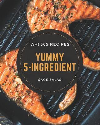Book cover for Ah! 365 Yummy 5-Ingredient Recipes