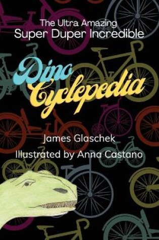 Cover of The Ultra Amazing Super Duper Incredible Dino Cyclepedia