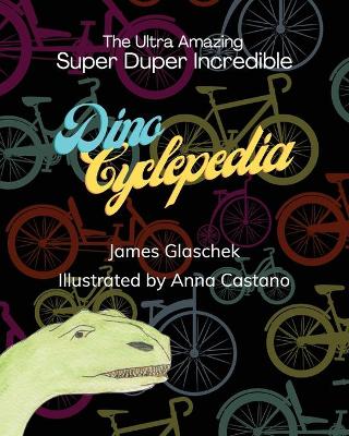 Cover of The Ultra Amazing Super Duper Incredible Dino Cyclepedia