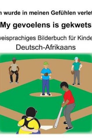 Cover of Deutsch-Afrikaans Ich wurde in meinen Gefühlen verletzt/My gevoelens is gekwets Zweisprachiges Bilderbuch für Kinder