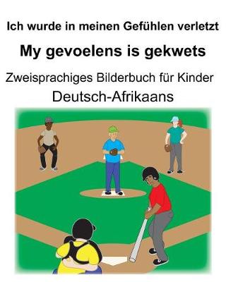 Book cover for Deutsch-Afrikaans Ich wurde in meinen Gefühlen verletzt/My gevoelens is gekwets Zweisprachiges Bilderbuch für Kinder