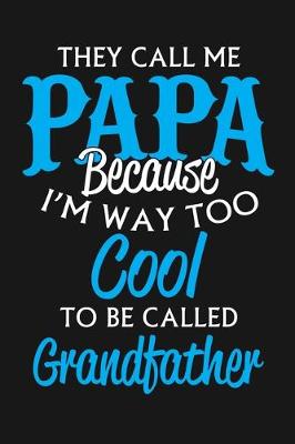 Book cover for They Call Me Papa Because I'm Way Too Cool To Be Called Grandfather