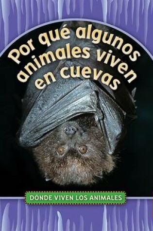 Cover of Por Qué Algunos Animales Viven En Cuevas (Why Animals Live in Caves)