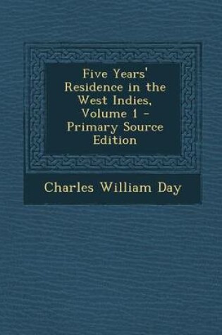 Cover of Five Years' Residence in the West Indies, Volume 1 - Primary Source Edition