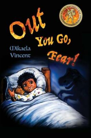 Cover of Out You Go, Fear! (Single mother edition)(Is your child afraid of darkness? Monsters? Fantastic beasts? Ghosts? Demons? This MV best seller children's good night going to bed book offers freedom from fear, anxiety, panic, night terrors and nightmares)