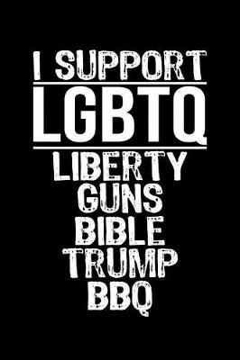 Book cover for I Support LGBTQ Liberty Guns Bible Trump BBQ