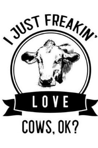 Cover of I Just Freakin' Love Cows, OK?