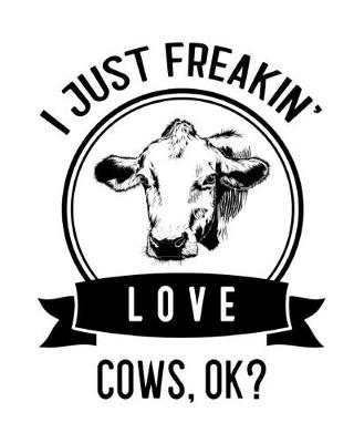 Book cover for I Just Freakin' Love Cows, OK?