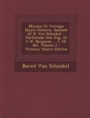 Book cover for Minnen Ur Sveriges Nyare Historia, Samlade AF B. Von Schinkel ... Forfattade Och Utg. AF C.W. Bergman ... 1.-10. del, Volume 2 - Primary Source Editio