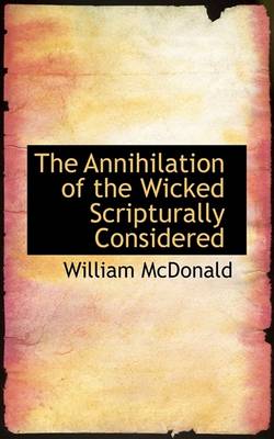Book cover for The Annihilation of the Wicked Scripturally Considered