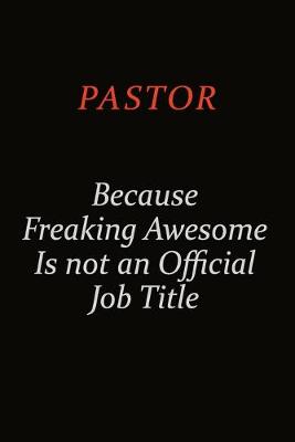 Book cover for Pastor Because Freaking Awesome Is Not An Official Job Title