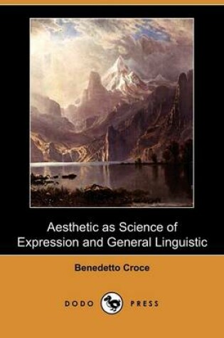 Cover of Aesthetic as Science of Expression and General Linguistic (Dodo Press)