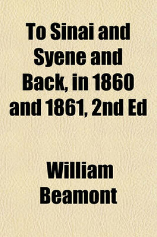 Cover of To Sinai and Syene and Back, in 1860 and 1861, 2nd Ed