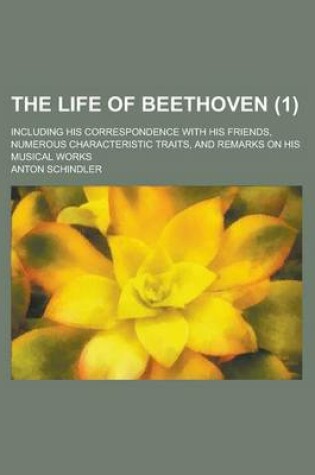 Cover of The Life of Beethoven; Including His Correspondence with His Friends, Numerous Characteristic Traits, and Remarks on His Musical Works (1 )