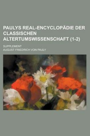 Cover of Paulys Real-Encyclopadie Der Classischen Altertumswissenschaft; Supplement (1-2 )