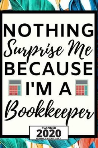 Cover of Nothing Surprises Me Because I'm A Bookkeeper