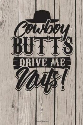 Cover of Cowboy Butts Drive Me Nuts Journal Notebook