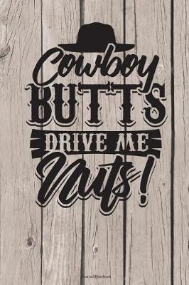 Book cover for Cowboy Butts Drive Me Nuts Journal Notebook
