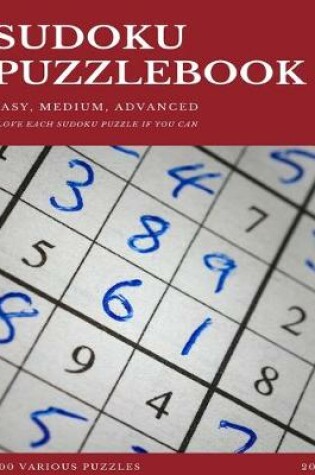 Cover of SUDOKU PUZZLEBOOK EASY MEDIUM ADVANCED SLOVE EACH SUDOKU PUZZLE IF YOU CAN 200 Various Puzzles 2020