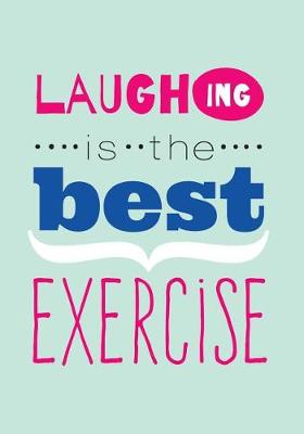 Book cover for Laughing is the Best Exercise Laughter Quotes Journal