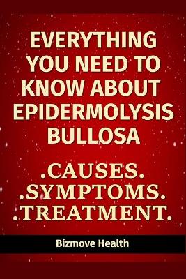Book cover for Everything you need to know about Epidermolysis Bullosa