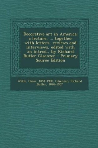 Cover of Decorative Art in America; A Lecture, ... Together with Letters, Reviews and Interviews, Edited with an Introd., by Richard Butler Glaenzer