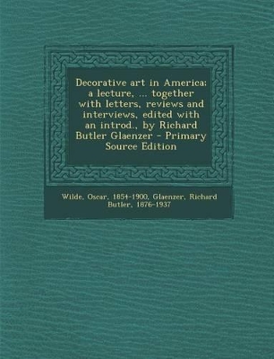 Book cover for Decorative Art in America; A Lecture, ... Together with Letters, Reviews and Interviews, Edited with an Introd., by Richard Butler Glaenzer